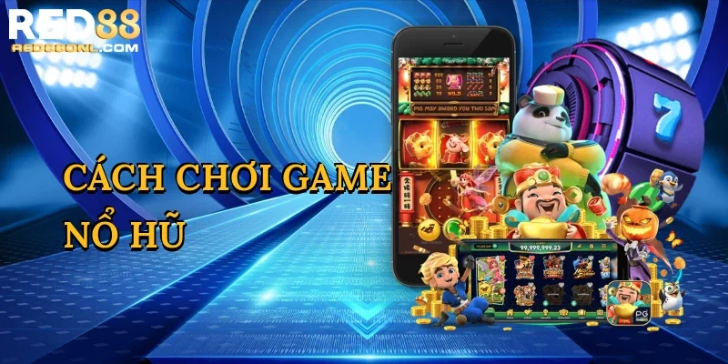 Cách chơi game nổ hũ