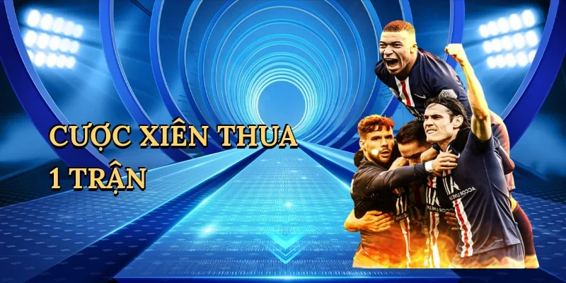 Cược xiên thua 1 trận