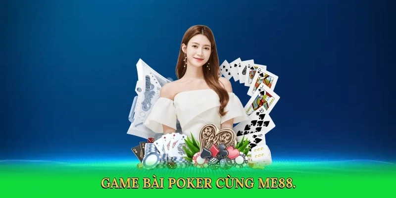 Game bài poker cùng ME88.