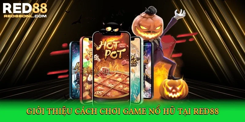 Giới thiệu Cách chơi game nổ hũ tại Red88