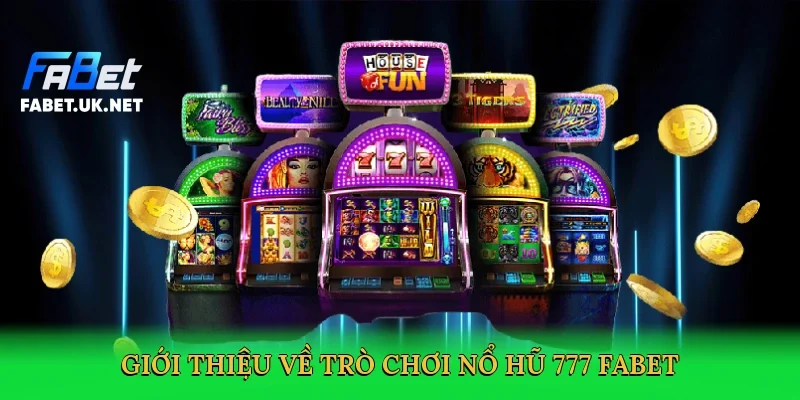 gioi-thieu-ve-tro-choi-no-hu-777-fabet-2