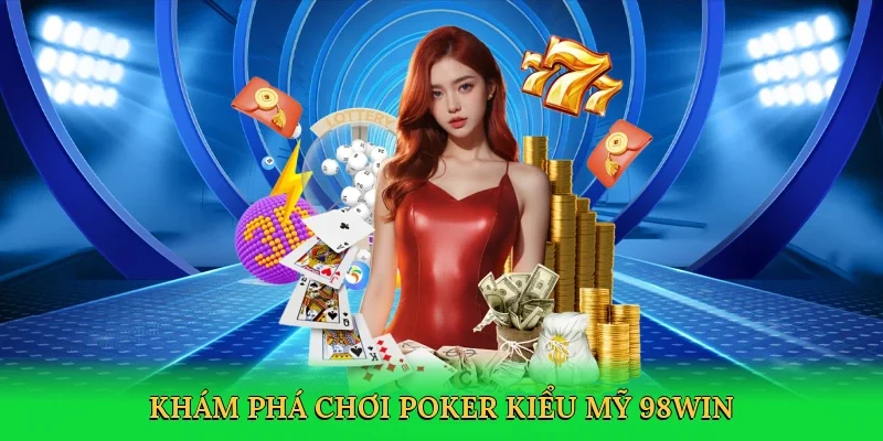 Khám phá chơi poker kiểu mỹ 98win