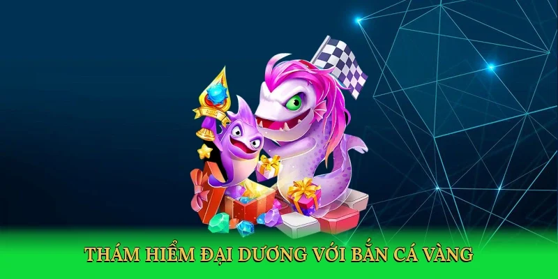 Thám hiểm đại dương với Bắn cá vàng