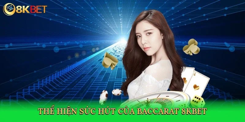 the-hien-suc-hut-cua-baccarat-8kbet-3