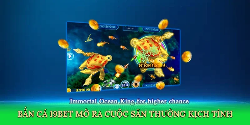 Bắn cá i9bet mở ra cuộc săn thưởng kịch tính