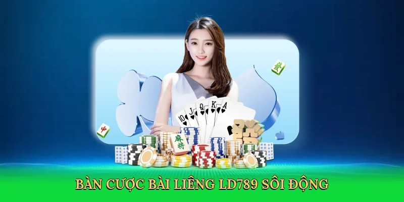 Bàn cược bài Liêng LD789 sôi động