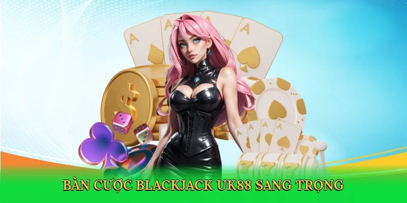 Bàn cược blackjack UK88 sang trọng