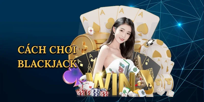 Cách chơi blackjack