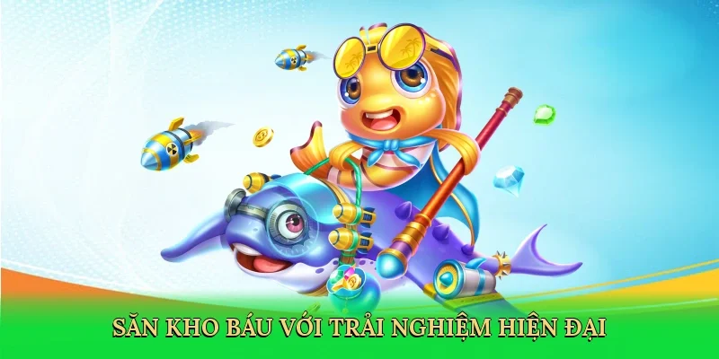Săn kho báu với trải nghiệm hiện đại
