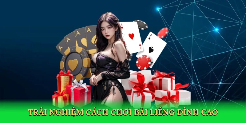 Trải nghiệm cách chơi bài Liêng đỉnh cao